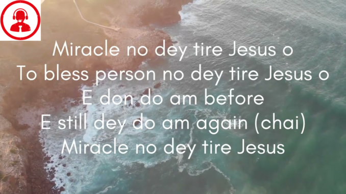 Miracle No Dey Tire Jesus Lyrics