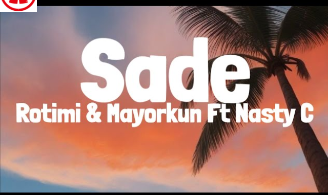 SADE Lyrics by Rotimi ft Mayorkun & Nasty C